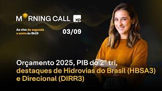 ORÇAMENTO 2025, PIB do 2º tri, destaques de Hidrovias do Brasil (HBSA3) e Direcional (DIRR3)