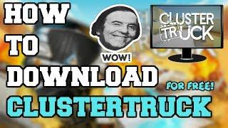 HOW TO DOWNLOAD CLUSTERTRUCK FOR FREE! // WORKS 2022 //