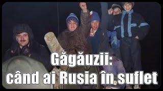 Găgăuzii: când ai Rusia în suflet