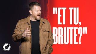 "Et tu, Brute?" | Pastor David Sangster