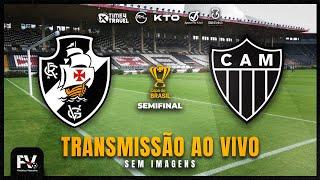 TRANSMISSÃO AO VIVO | VASCO X ATLÉTICO-MG - SEMIFINAL DA COPA DO BRASIL