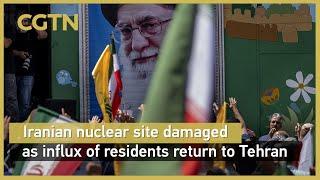 Iranian nuclear site damaged as influx of residents return to Tehran