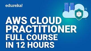 AWS Cloud Practitioner Full Course [12 Hours] | AWS Certified Cloud Practitioner (CLF-C01) | Edureka