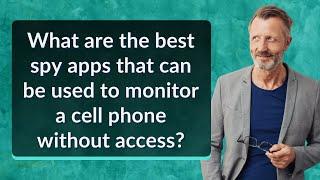 What are the best spy apps that can be used to monitor a cell phone without access?