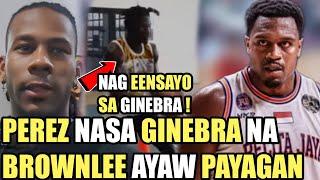 GINEBRA CJ PEREZ NASA GINEBRA NA NAG EENSAYO | JUSTINE BROWNLEE AYAW PAYAGAN NG PELITA JAYA !