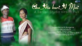 Oka Atu kuri A mai Santali Studio Virsion Singer -Nirmal &Bongamai|Santali video Manik Kisku|Santali