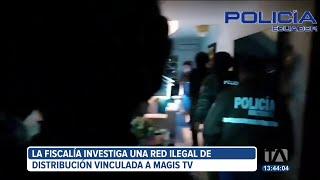 Fiscalía de Ecuador  investiga red ilegal de distribución vinculada a MagisTv