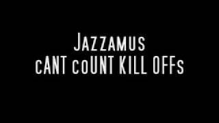 Jazzamus cANT coUNT KILL OFFs