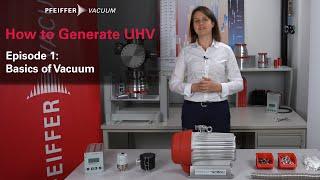 How to generate UHV: Episode 1/4 – Basics of vacuum | by Pfeiffer Vacuum