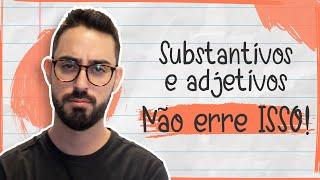 Substantivos e adjetivos - Não erre ISSO!