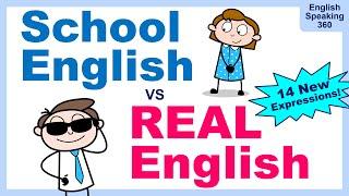 SCHOOL English vs REAL English.  Daily expressions to sound like a native English speaker.