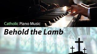 Behold the Lamb (from the Catholic Piano Music Channel)