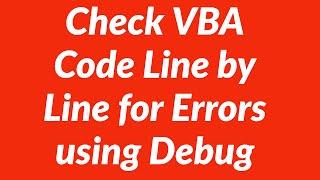 Check VBA Code Line by Line for errors using Debug