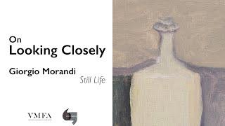 On Looking Closely: Morandi, Still Life