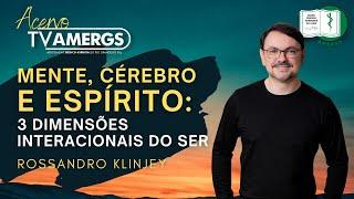 MENTE, CÉREBRO E ESPÍRITO: 3 dimensões interacionais do Ser -  Rossandro Klinjey  | AMERGS