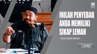 INILAH PENYEBAB ANDA MEMILIKI SIKAP LEMAH | USTADZ SUBHAN BAWAZIER