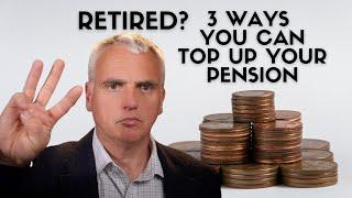 Retired? 3 Ways to Boost Your Pension