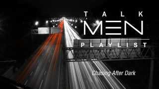 TalkMen's Playlist #3: Chasing After The Dark