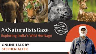 Talk 247: #ANaturalistsGaze - Exploring India's Wild Heritage by Stephen Alter