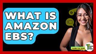 What Is Amazon EBS? - Talking Tech Trends