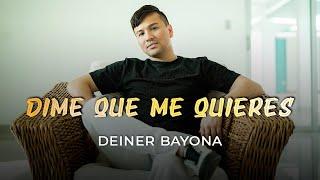 Dime Qué Me Quieres - Deiner Bayona