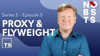 Proxy & Flyweight Patterns - No BS TS Series 2 Episode 5