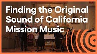 Unearthing California's Mission Music | Artbound | KCET