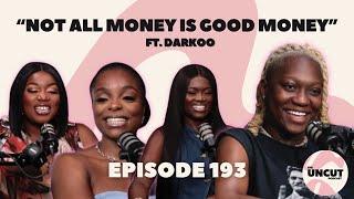 "Not All Money is Good Money" ft @Darkoo l EP.193 l The Uncut Podcast