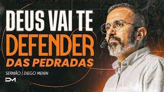 DEUS VAI TE DEFENDER DAS PEDRADAS - #DIEGOMENIN | SERMÃO