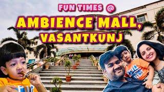 Ambience Mall, Vasantkunj || Travel Vlog || Weekend Fun @Mumma and Nityansh