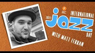 International Jazz Day 2021 with Matt Ferran on The Face Radio (4.30.21)