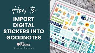 Tutorial: How to Import and Use Digital Stickers for Digital Planners via GoodNotes bloom planners