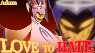 Adam (Hazbin hotel) Tribute - Love To Hate [AMV]