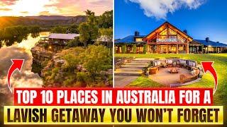 Top 10 Places in Australia for a Lavish Getaway You Won’t Forget