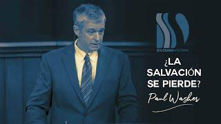 ¿La Salvación se pierde? Paul Washer