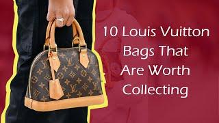 10 Louis Vuitton Bags That Are Worth Collecting