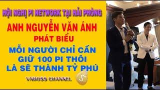 Anh Nguyễn Văn Ánh chuyên gia kinh tế nói chỉ cần giữ 100 Pi thì rất giàu tại Hội Nghị Pi Hải Phòng