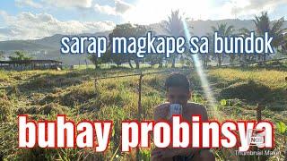 BUHAY PROBINSYA | MASARAP MAGKAPE SA BUNDOKGANDA NG TANAWIN WALANG STRESS