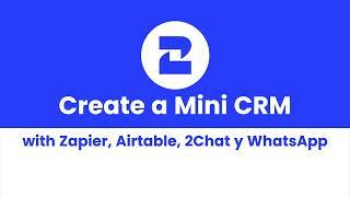 2Chat mini CRM with 2Chat, Zapier and Airtable