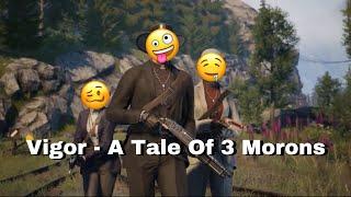 Vigor - A Tale Of 3 Morons
