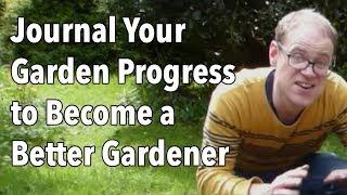 Journal Your Garden Progress to Become a Better Gardener