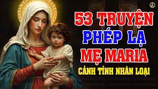 53 TRUYỆN PHÉP LẠ MẸ MARIA LÀM TRÊN THẾ GIỚI | MẸ CẢNH TỈNH NHÂN LOẠI | ĐỨC MẸ LAVANG