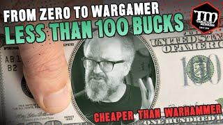 From ZERO to Wargamer - Less Than 100 BUCKS