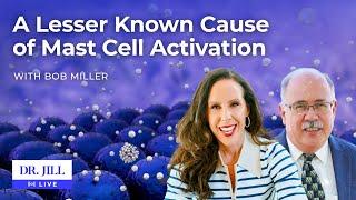 162: Dr. Jill interviews Bob Miller on A Lesser Known Pathway for Mast Cell Activation (MCAS)