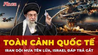 Toàn cảnh quốc tế: Iran dội mưa tên lửa, Israel báo động toàn quốc | Thời sự quốc tế
