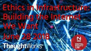 Ethics in Infrastructure: Building the Internet We Want