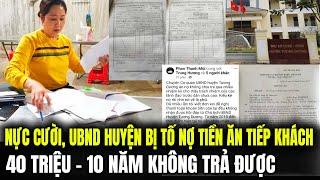 Nực Cười, UBND Huyện Bị Tố Nợ Tiền Ăn Tiếp Khách 44 Triệu 10 Năm Không Trả Được | LSQS Tin Nóng