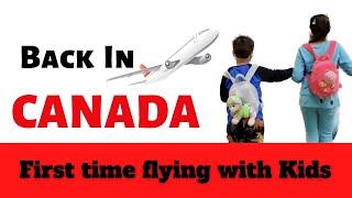 Back In Canada || First Time Flying || With Kids || Canadian Desire