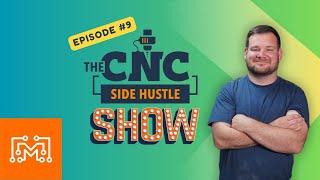 The CNC Side Hustle Show: Episode #9 with special guest Bob from @Iliketomakestuff