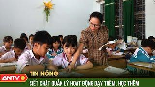 Bộ GD&ĐT ra văn bản đốc thúc thực hiện quản lý thực hiện dạy thêm, học thêm | ANTV